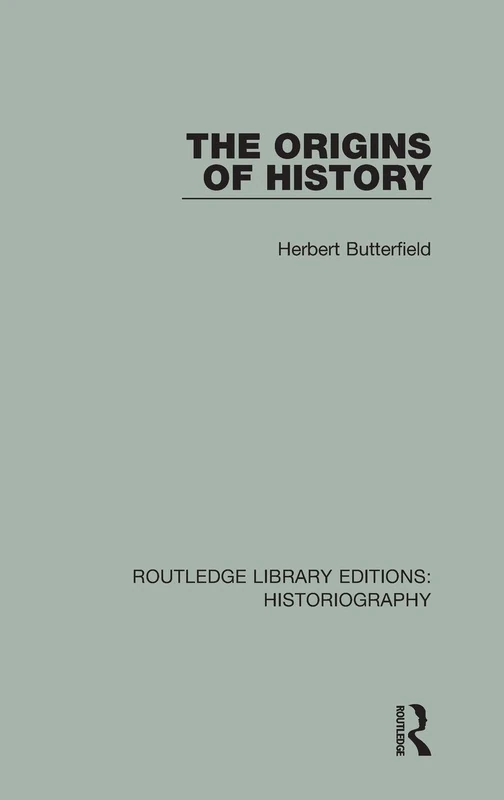 Routledge The Origins of History - Historiography Edition