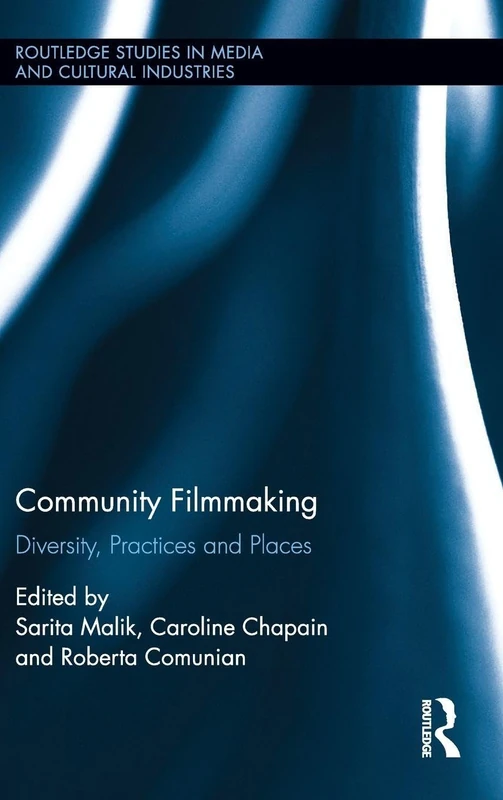 Routledge Community Filmmaking: Diversity, Practices and Places