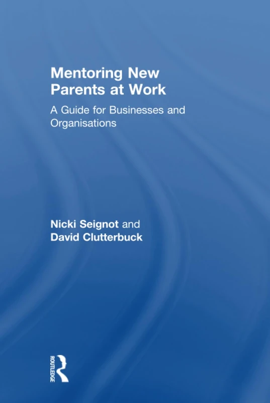 Mentoring New Parents at Work: A Guide for Businesses and Organisations