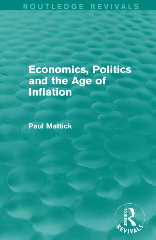 Routledge Economics, Politics and the Age of Inflation Book