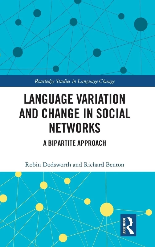 Language variation and change in social networks: A bipartite approach (Routledge Studies in Language Change)