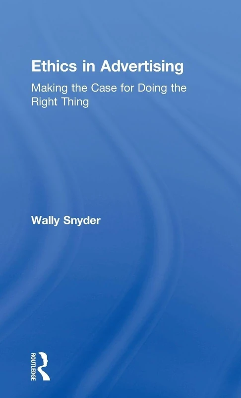 Ethics in Advertising: Making the case for doing the right thing