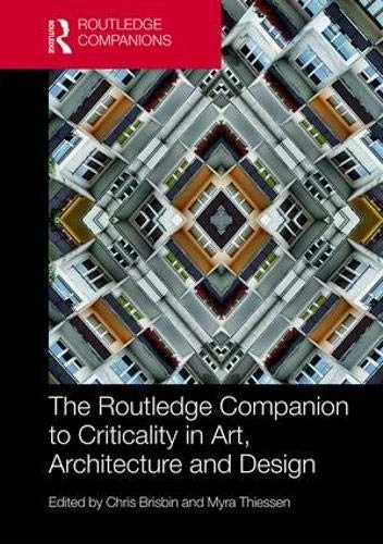 The Routledge Companion to Criticality in Art, Architecture, and Design