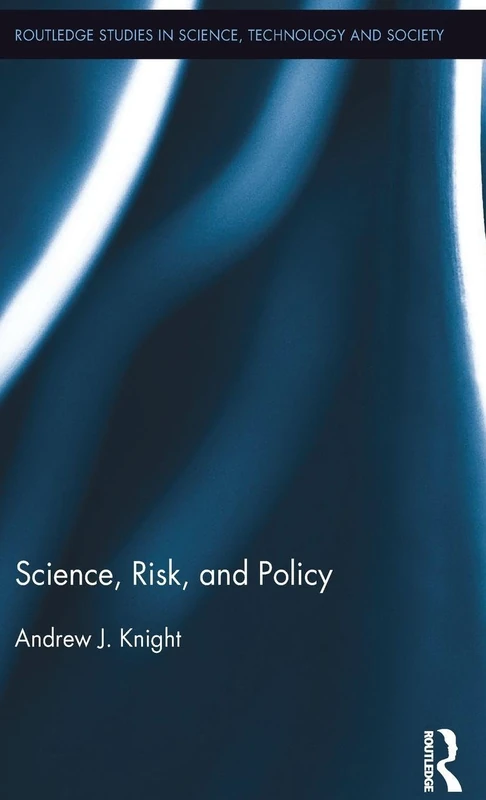 Science, Risk, and Policy: 32 (Routledge Studies in Science, Technology and Society)