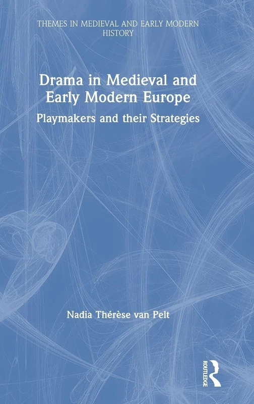Drama in Medieval and Early Modern Europe: Playmakers and their Strategies (Themes in Medieval and Early Modern History)