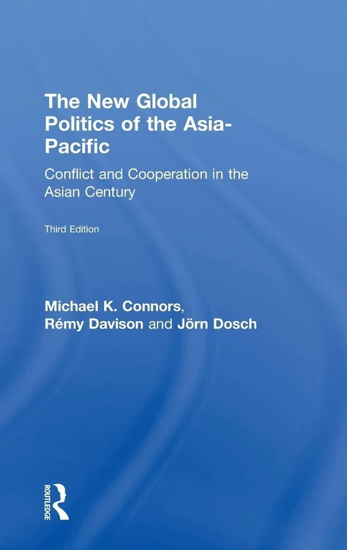 The New Global Politics of the Asia-Pacific: Conflict and Cooperation in the Asian Century