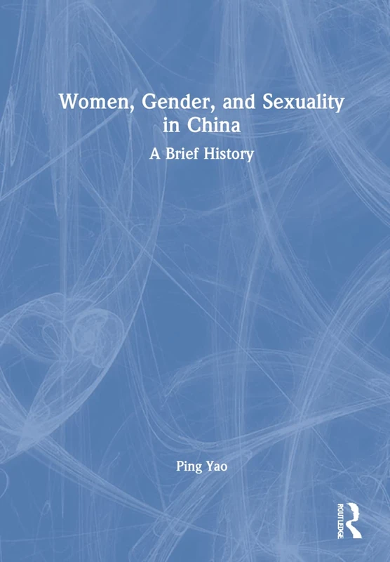 Routledge Women, Gender, and Sexuality in China - History Book