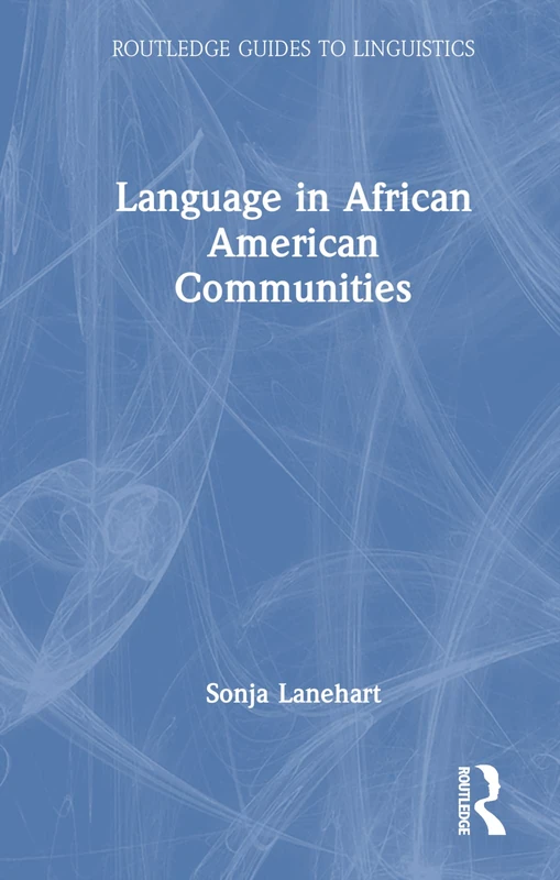 Language in African American Communities (Routledge Guides to Linguistics)