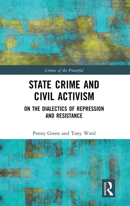 State Crime and Civil Activism: On the Dialectics of Repression and Resistance (Crimes of the Powerful)