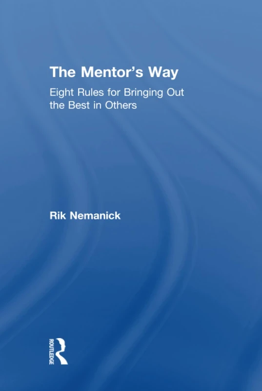 The Mentor's Way: Eight Rules for Bringing Out the Best in Others