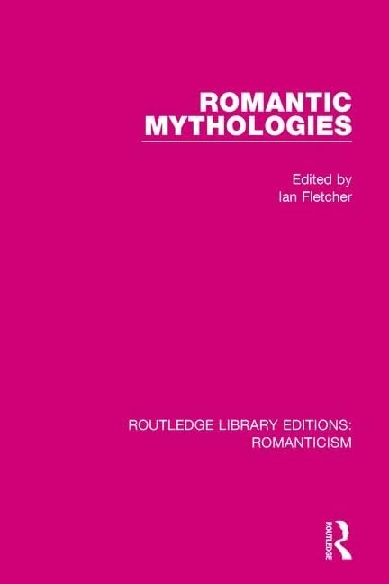 Romantic Mythologies: 9 (Routledge Library Editions: Romanticism)