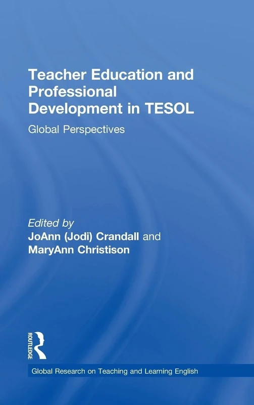 Teacher Education and Professional Development in TESOL: Global Perspectives (Global Research on Teaching and Learning English)