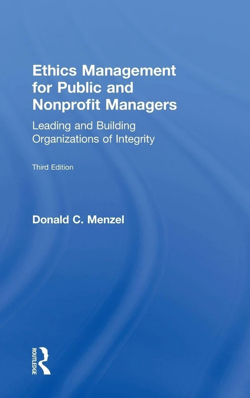 Ethics Management for Public and Nonprofit Managers: Leading and Building Organizations of Integrity