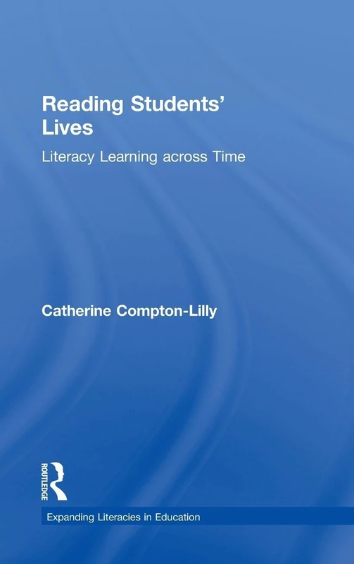 Reading Students' Lives: Literacy Learning across Time (Expanding Literacies in Education)