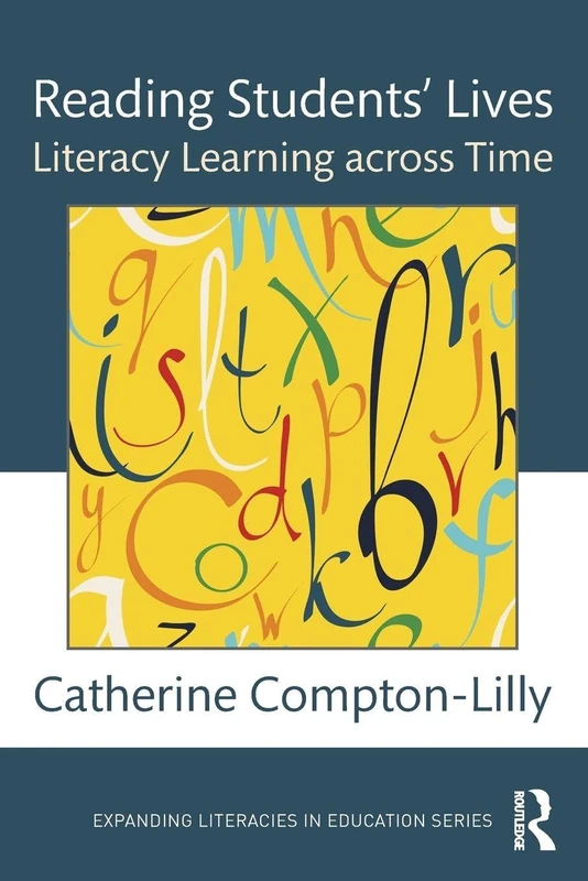 Reading Students’ Lives: Literacy Learning across Time (Expanding Literacies in Education)