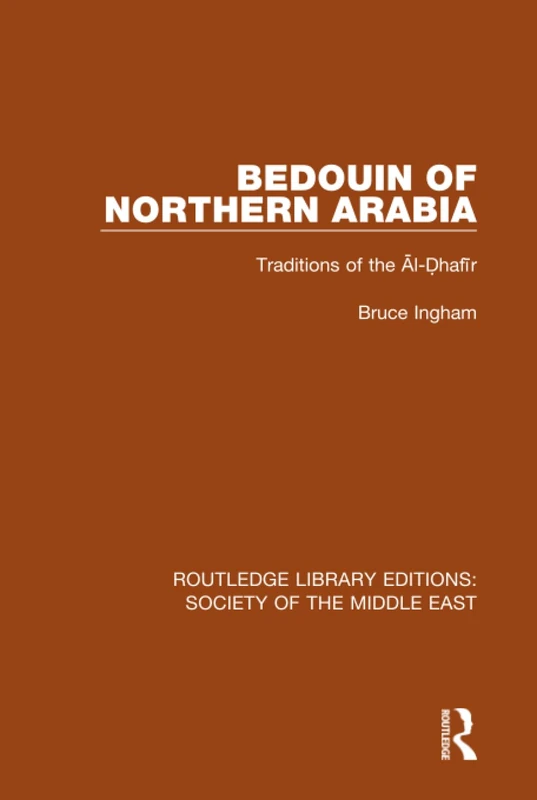 Routledge Bedouin of Northern Arabia: Traditions of the Al-Dhafir