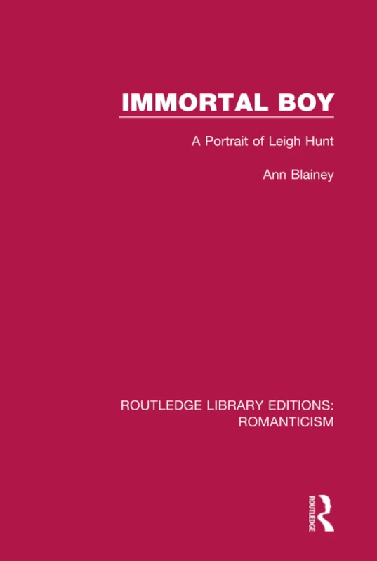 Routledge Immortal Boy: A Portrait of Leigh Hunt - Biography