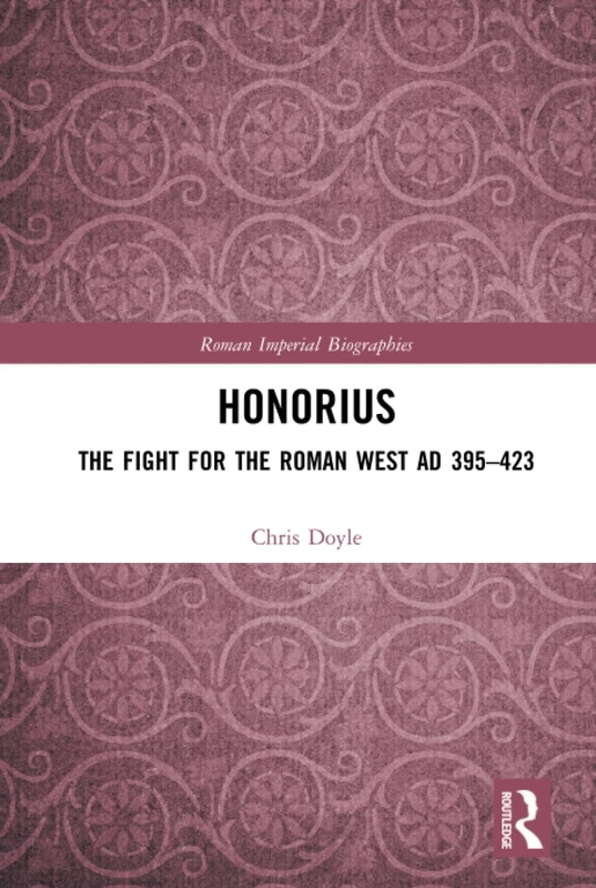 Honorius: The Fight for the Roman West AD 395-423 (Roman Imperial Biographies)
