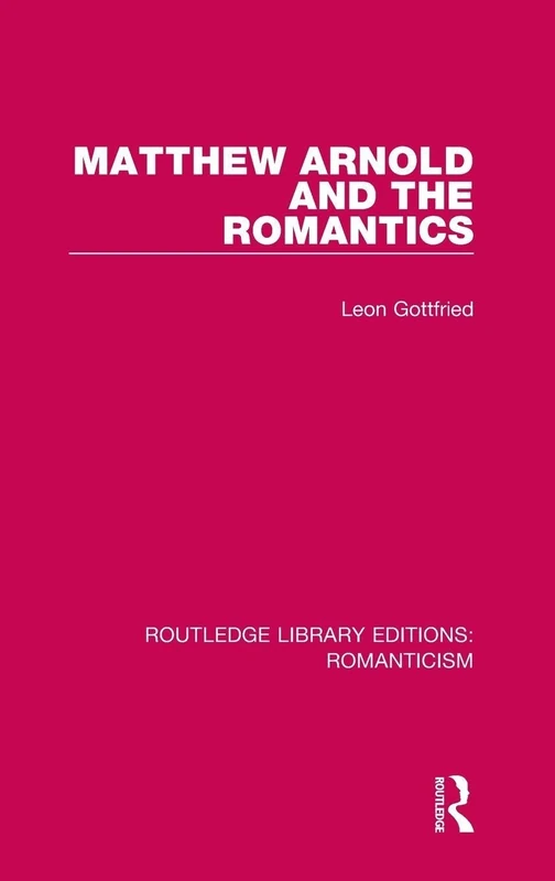 Matthew Arnold and the Romantics: 11 (Routledge Library Editions: Romanticism)
