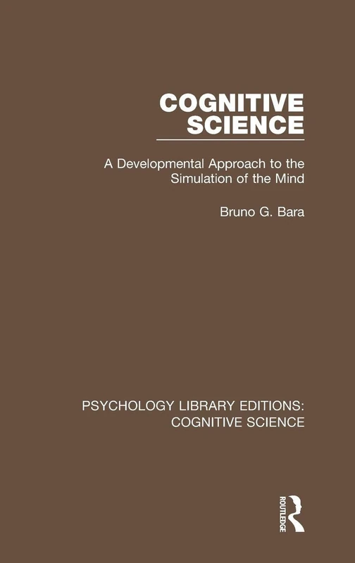 Cognitive Science: A Developmental Approach to the Simulation of the Mind (Psychology Library Editions: Cognitive Science)
