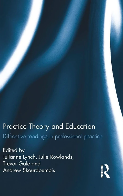 Practice Theory and Education: Diffractive readings in professional practice