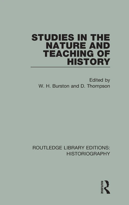 Studies in the Nature and Teaching of History: 8 (Routledge Library Editions: Historiography)