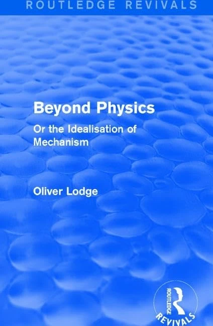 Beyond Physics: Or the Idealisation of Mechanism (Routledge Revivals) - Image 1