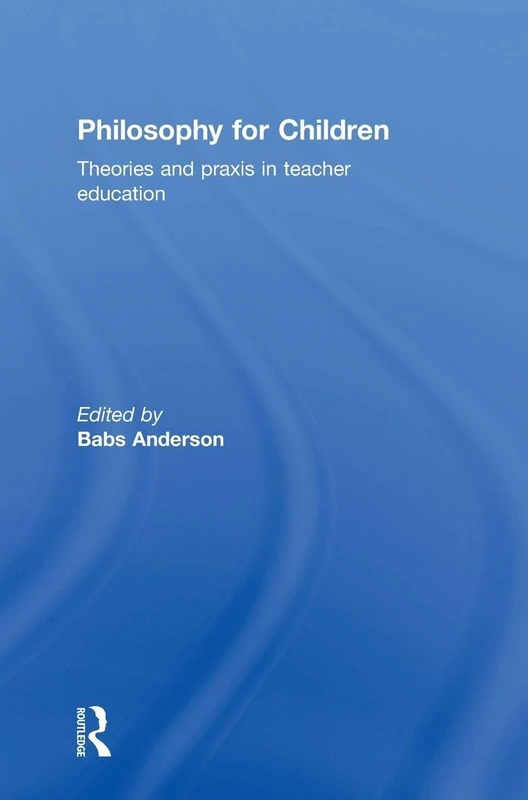 Philosophy for Children: Theories and praxis in teacher education