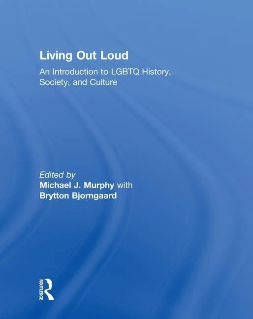 Routledge Living Out Loud - LGBTQ History, Society, and Culture