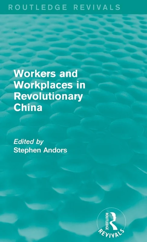 Workers and Workplaces in Revolutionary China (Routledge Revivals)