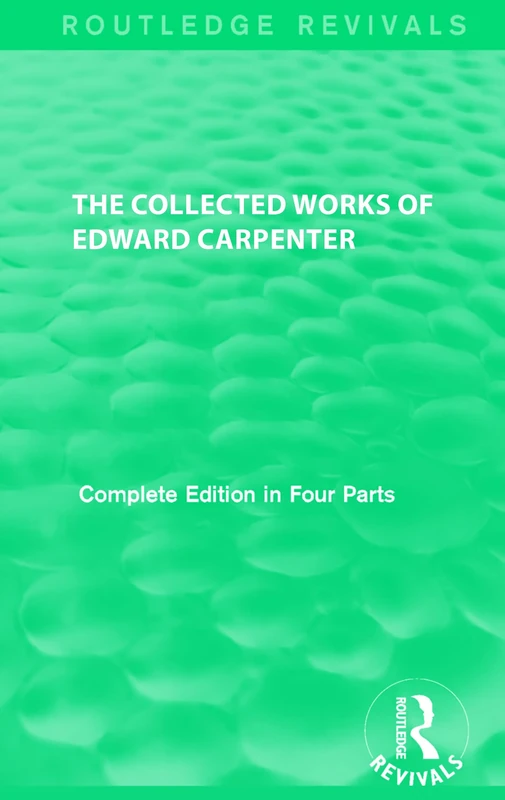 The Collected Works of Edward Carpenter (Routledge Revivals: The Collected Works of Edward Carpenter)