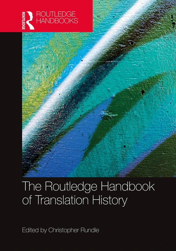 The Routledge Handbook of Translation History: The Historiography of Translation (Routledge Handbooks in Translation and Interpreting Studies)