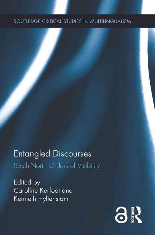 Entangled Discourses: South-North Orders of Visibility (Routledge Critical Studies in Multilingualism)