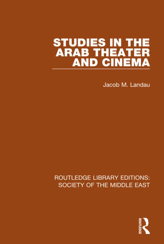 Studies in the Arab Theater and Cinema: 20 (Routledge Library Editions: Society of the Middle East)