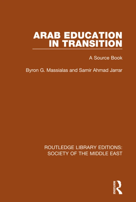 Arab Education in Transition: A Source Book (Routledge Library Editions: Society of the Middle East)