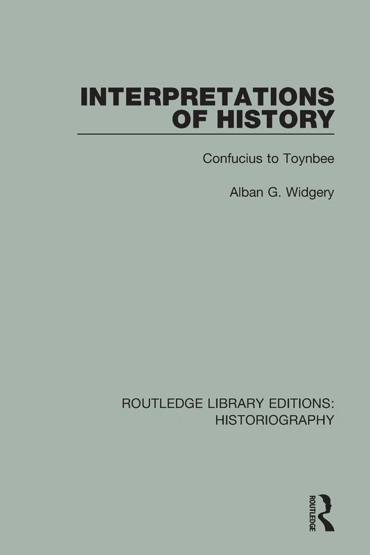 Interpretations of History: From Confucius to Toynbee (Routledge Library Editions: Historiography)
