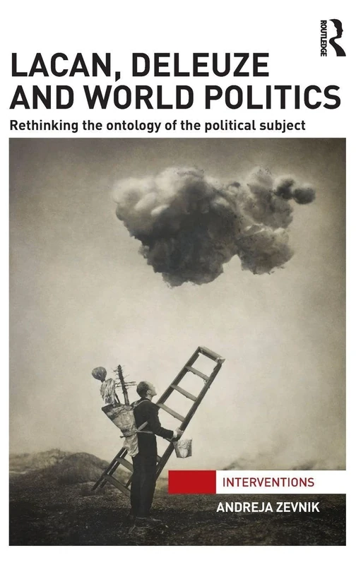 Lacan, Deleuze and World Politics: Rethinking the Ontology of the Political Subject (Interventions)