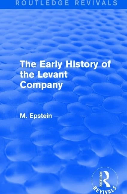 The Early History of the Levant Company (Routledge Revivals)