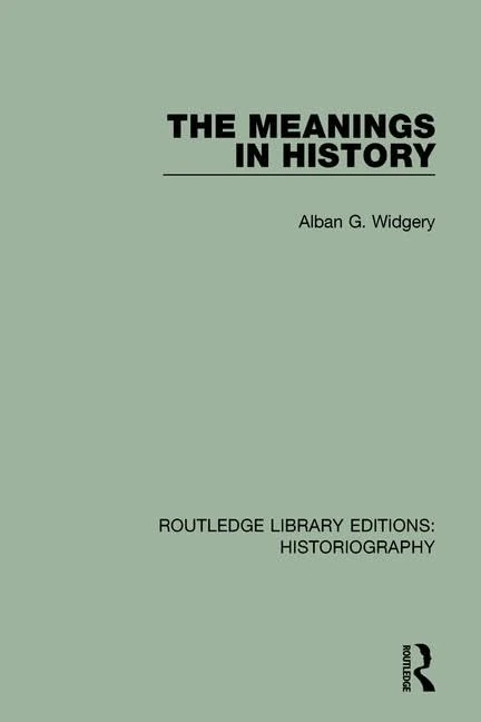 The Meanings in History: 30 (Routledge Library Editions: Historiography)