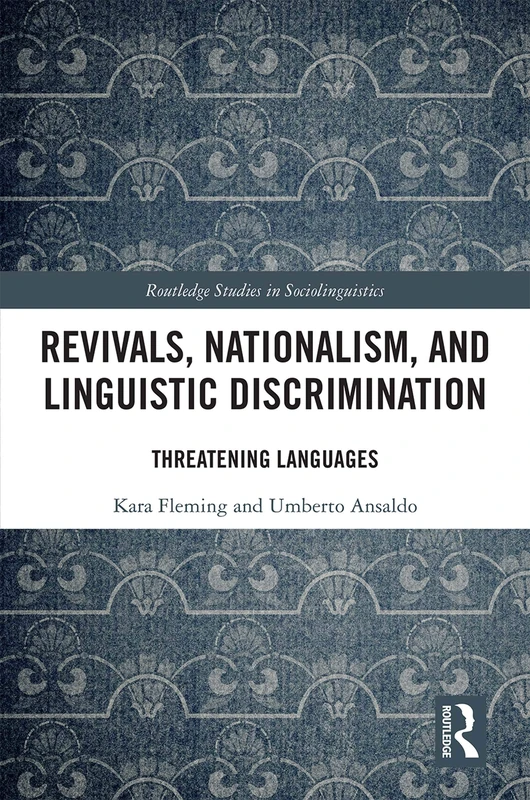 Revivals, Nationalism, and Linguistic Discrimination: Threatening Languages (Routledge Studies in Sociolinguistics)