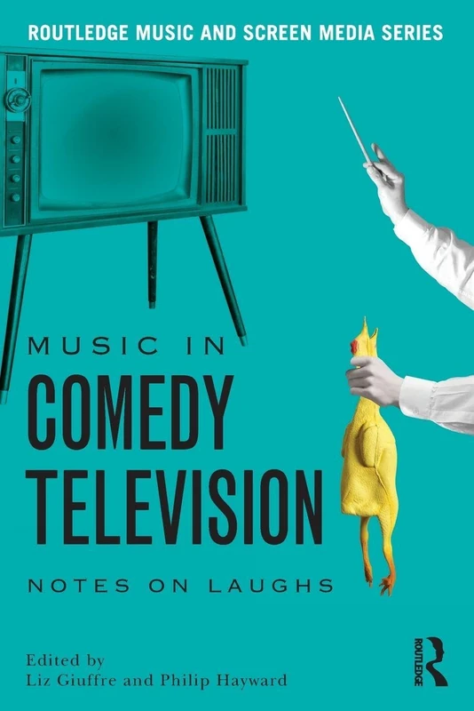 Music in Comedy Television: Notes on Laughs (Routledge Music and Screen Media Series)
