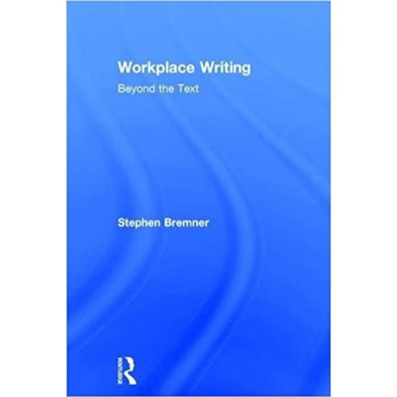 Routledge Workplace Writing: Beyond the Text - Academic Guide