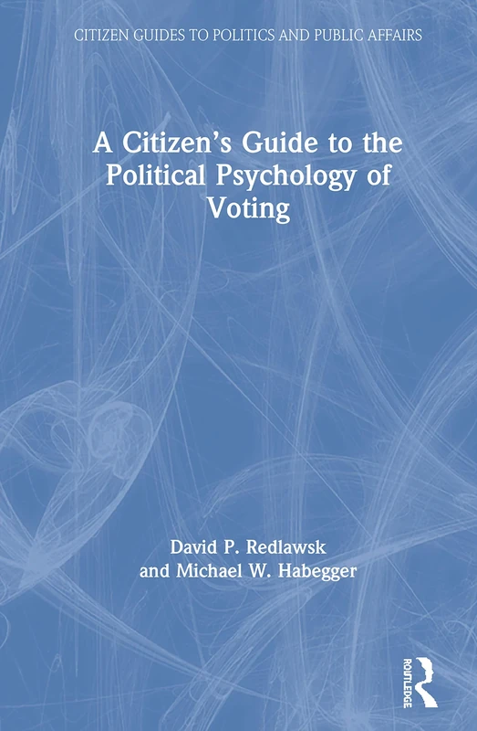 A Citizen’s Guide to the Political Psychology of Voting (Citizen Guides to Politics and Public Affairs)
