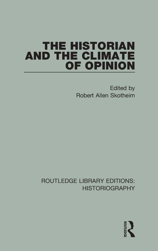 The Historian and the Climate of Opinion: 25 (Routledge Library Editions: Historiography)