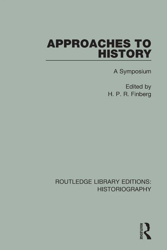 Approaches to History: A Symposium (Routledge Library Editions: Historiography)