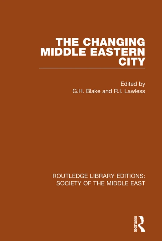 The Changing Middle Eastern City: 6 (Routledge Library Editions: Society of the Middle East)