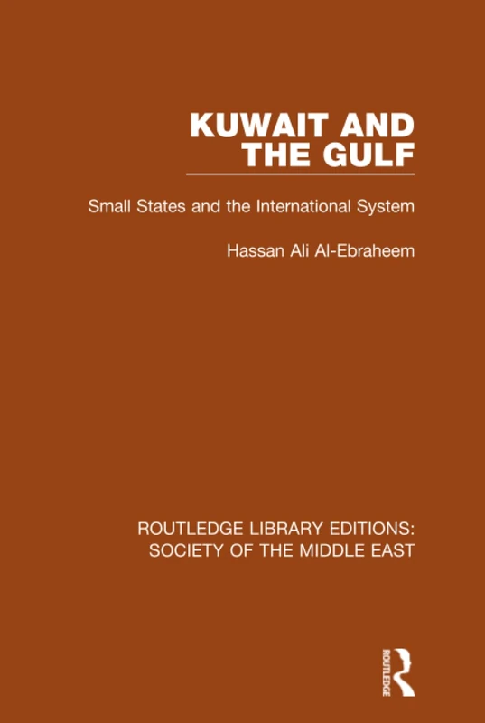 Kuwait and the Gulf: Small States and the International System (Routledge Library Editions: Society of the Middle East)