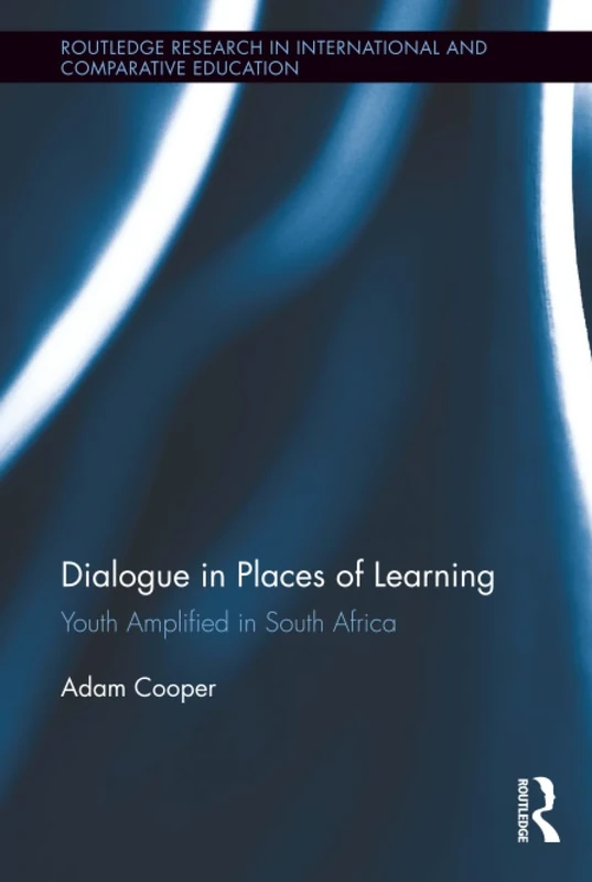 Dialogue in Places of Learning: Youth Amplified in South Africa (Routledge Research in International and Comparative Education) - Image 1