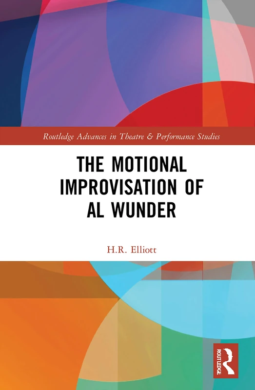 The Motional Improvisation of Al Wunder (Routledge Advances in Theatre & Performance Studies)