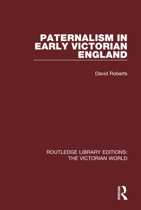 Routledge Paternalism in Early Victorian England - History Book